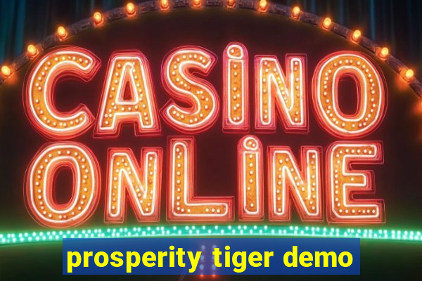 prosperity tiger demo